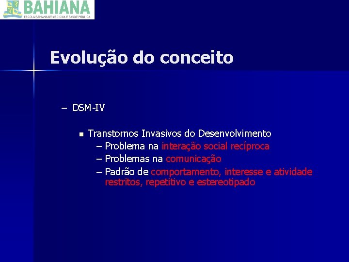 Evolução do conceito – DSM-IV n Transtornos Invasivos do Desenvolvimento – Problema na interação