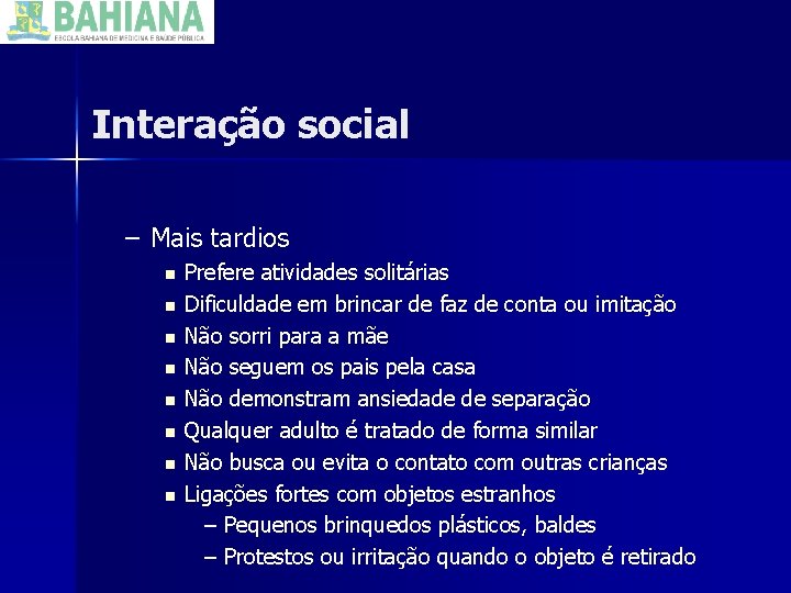 Interação social – Mais tardios n n n n Prefere atividades solitárias Dificuldade em