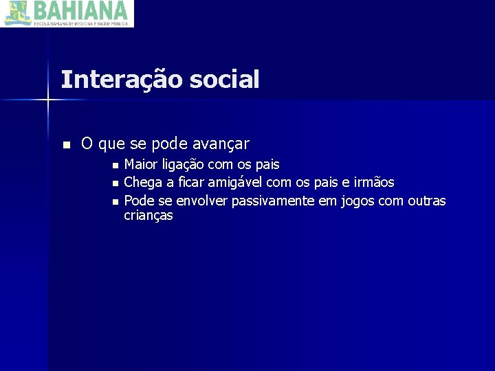Interação social n O que se pode avançar n n n Maior ligação com