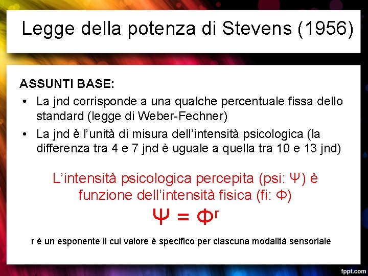 Legge della potenza di Stevens (1956) ASSUNTI BASE: • La jnd corrisponde a una