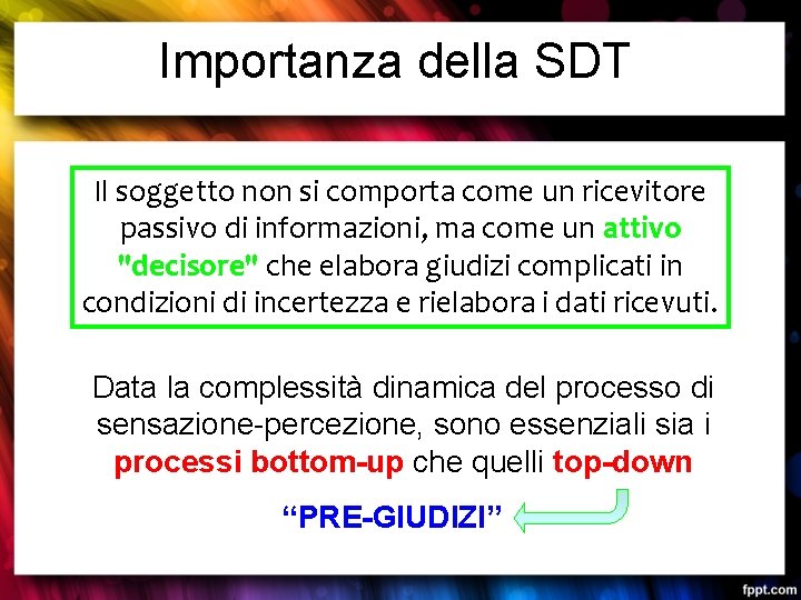 Importanza della SDT Il soggetto non si comporta come un ricevitore passivo di informazioni,