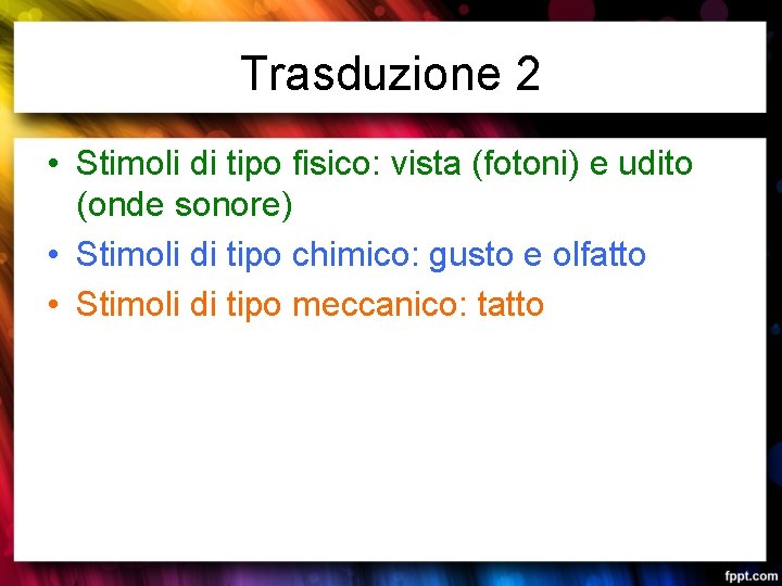 Trasduzione 2 • Stimoli di tipo fisico: vista (fotoni) e udito (onde sonore) •