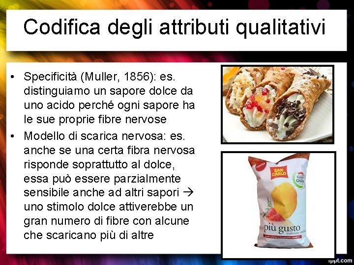 Codifica degli attributi qualitativi • Specificità (Muller, 1856): es. distinguiamo un sapore dolce da