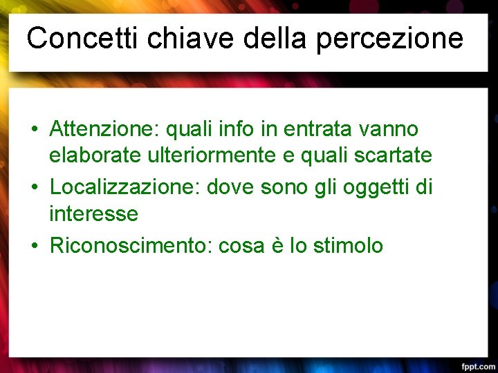 Concetti chiave della percezione • Attenzione: quali info in entrata vanno elaborate ulteriormente e