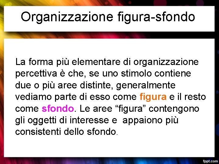 Organizzazione figura-sfondo La forma più elementare di organizzazione percettiva è che, se uno stimolo