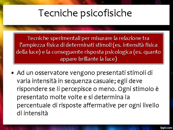 Tecniche psicofisiche Tecniche sperimentali per misurare la relazione tra l’ampiezza fisica di determinati stimoli