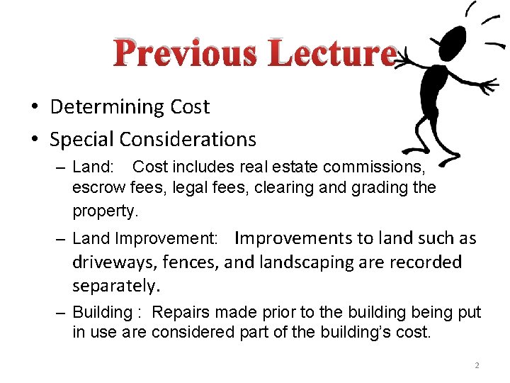 Previous Lecture • Determining Cost • Special Considerations – Land: Cost includes real estate