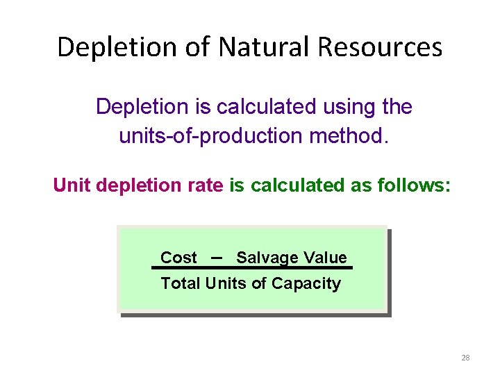 Depletion of Natural Resources Depletion is calculated using the units-of-production method. Unit depletion rate