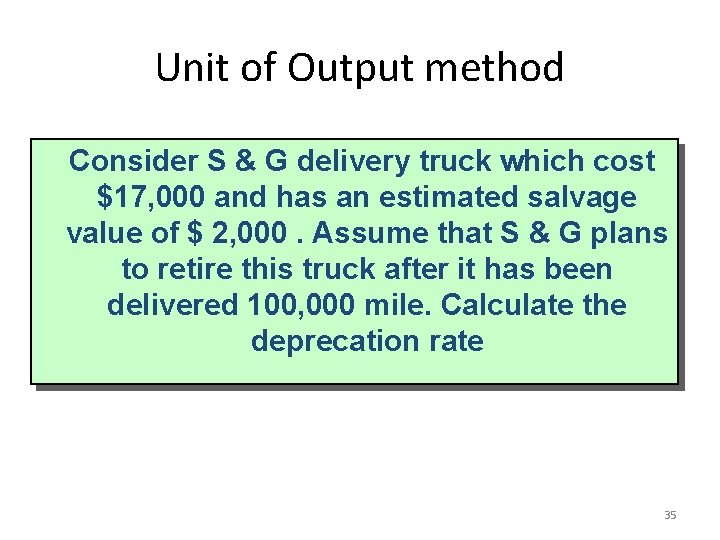 Unit of Output method Consider S & G delivery truck which cost $17, 000