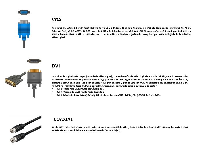 VGA Acrónimo de Video Graphics Array (Matriz de video y gráficos). Es el tipo