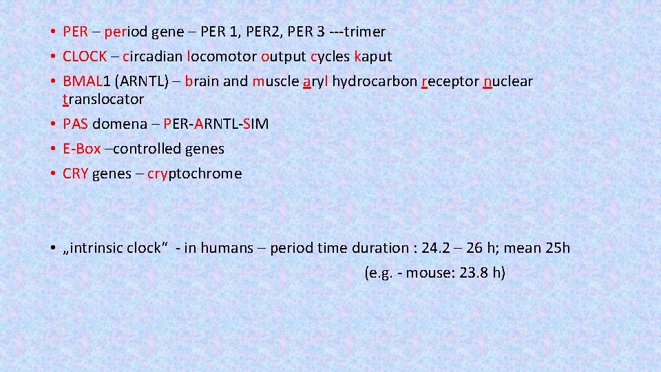  • PER – period gene – PER 1, PER 2, PER 3 ---trimer