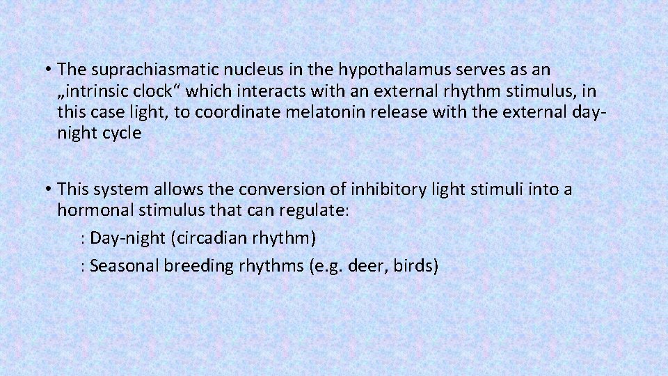  • The suprachiasmatic nucleus in the hypothalamus serves as an „intrinsic clock“ which