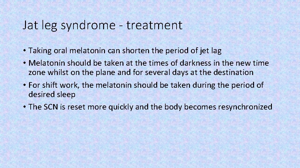 Jat leg syndrome - treatment • Taking oral melatonin can shorten the period of