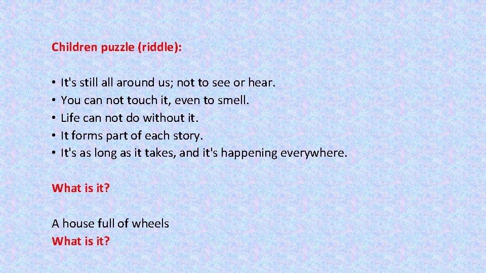 Children puzzle (riddle): • • • It's still around us; not to see or