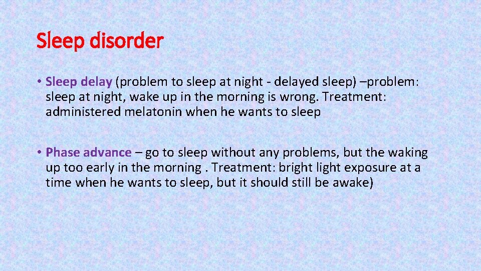 Sleep disorder • Sleep delay (problem to sleep at night - delayed sleep) –problem:
