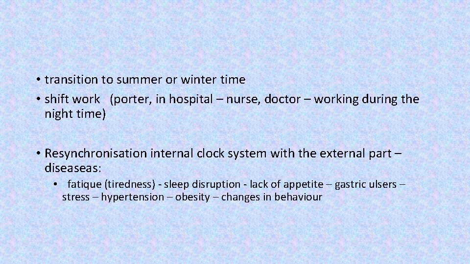  • transition to summer or winter time • shift work (porter, in hospital