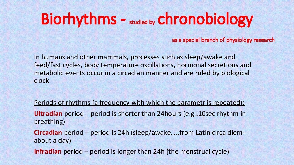 Biorhythms - studied by chronobiology as a special branch of physiology research In humans