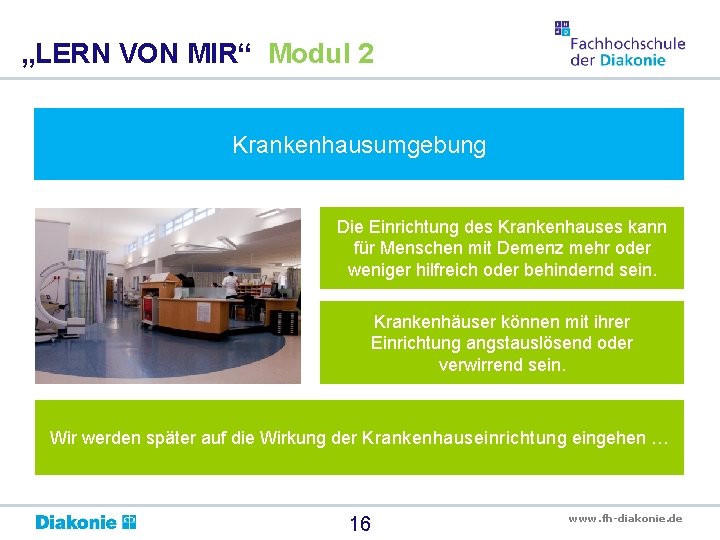 „LERN VON MIR“ Modul 2 Krankenhausumgebung Die Einrichtung des Krankenhauses kann für Menschen mit