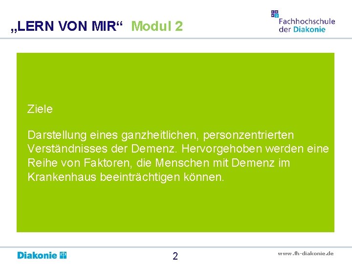 „LERN VON MIR“ Modul 2 Ziele Darstellung eines ganzheitlichen, personzentrierten Verständnisses der Demenz. Hervorgehoben