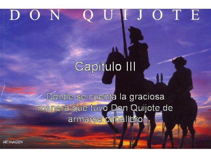 Capitulo III Donde se cuenta la graciosa manera que tuvo Don Quijote de armarse