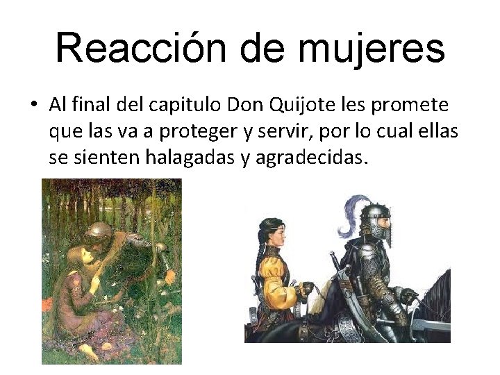 Reacción de mujeres • Al final del capitulo Don Quijote les promete que las