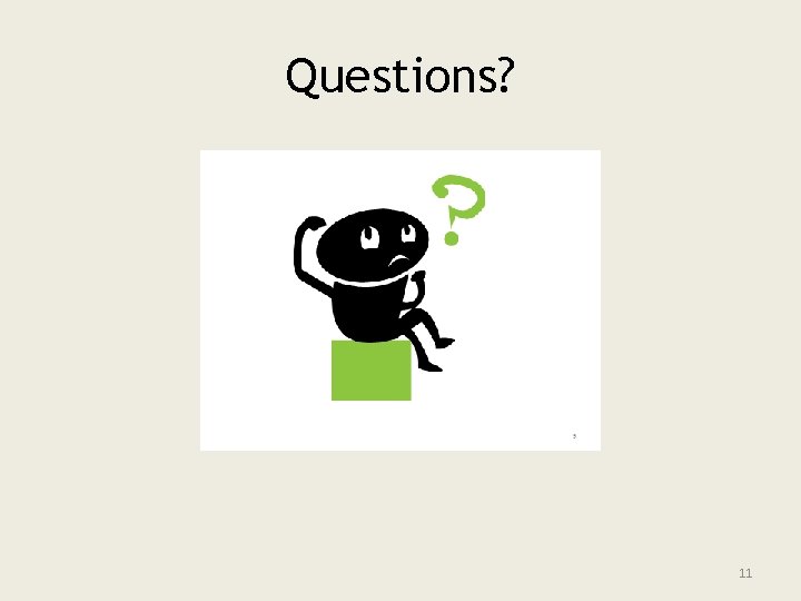 Questions? 11 