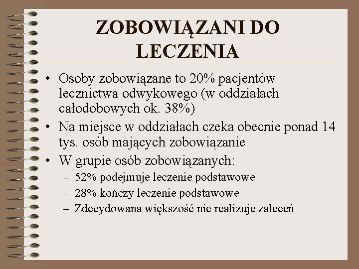 ZOBOWIĄZANI DO LECZENIA • Osoby zobowiązane to 20% pacjentów lecznictwa odwykowego (w oddziałach całodobowych