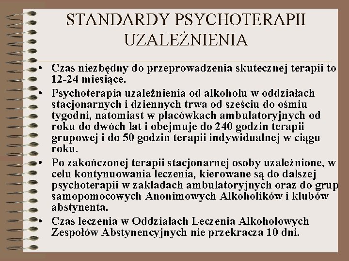 STANDARDY PSYCHOTERAPII UZALEŻNIENIA • Czas niezbędny do przeprowadzenia skutecznej terapii to 12 24 miesiące.