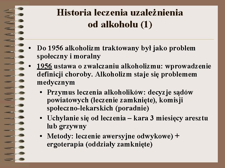 Historia leczenia uzależnienia od alkoholu (1) • Do 1956 alkoholizm traktowany był jako problem