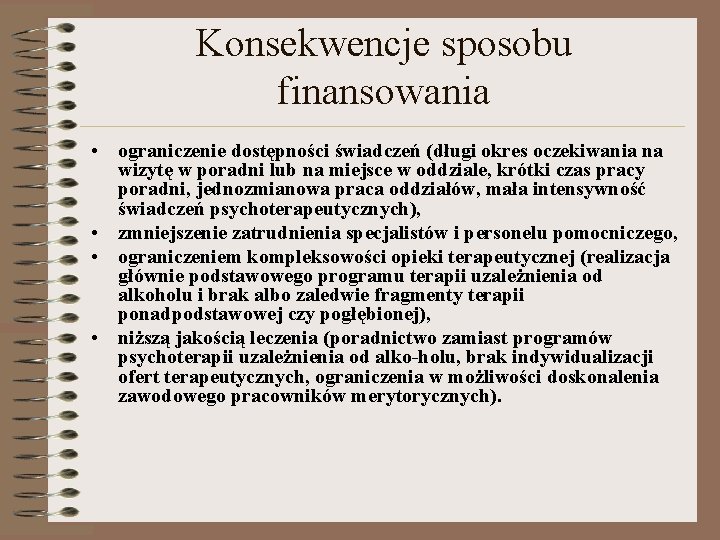 Konsekwencje sposobu finansowania • ograniczenie dostępności świadczeń (długi okres oczekiwania na wizytę w poradni