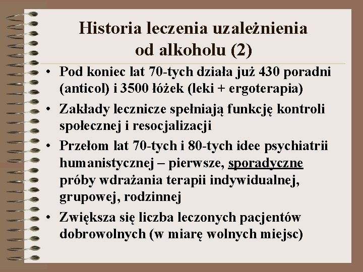 Historia leczenia uzależnienia od alkoholu (2) • Pod koniec lat 70 tych działa już