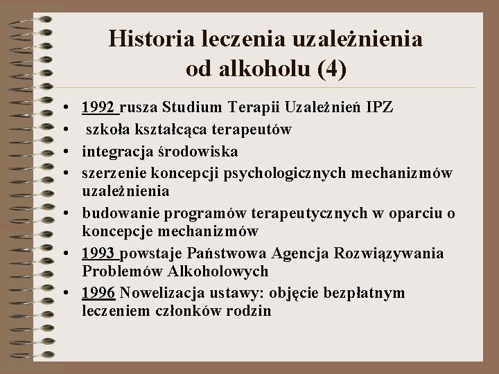 Historia leczenia uzależnienia od alkoholu (4) • • 1992 rusza Studium Terapii Uzależnień IPZ