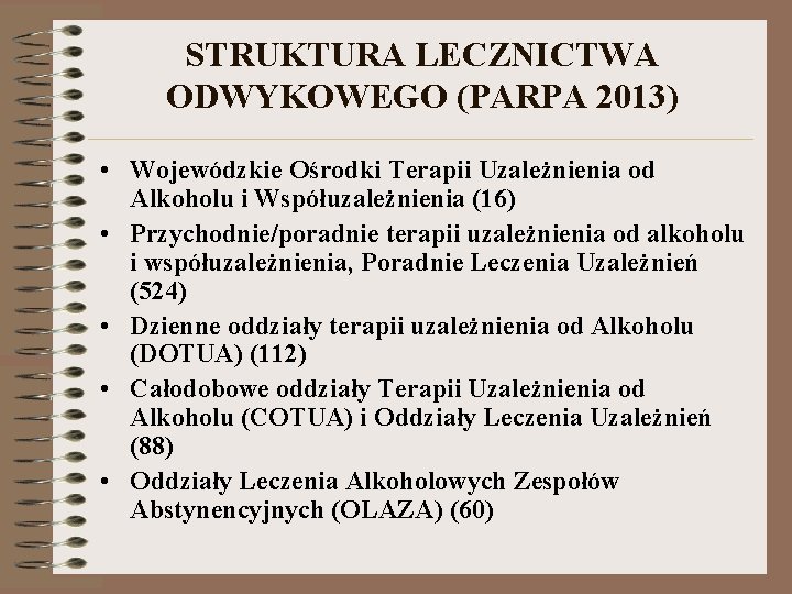 STRUKTURA LECZNICTWA ODWYKOWEGO (PARPA 2013) • Wojewódzkie Ośrodki Terapii Uzależnienia od Alkoholu i Współuzależnienia