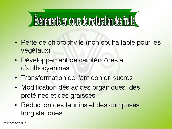  • Perte de chlorophylle (non souhaitable pour les végétaux) • Développement de caroténoïdes