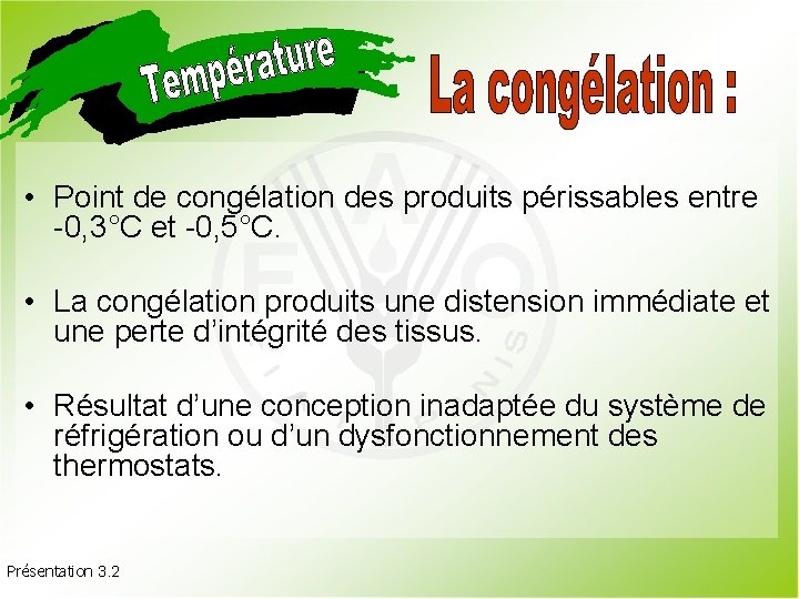  • Point de congélation des produits périssables entre -0, 3°C et -0, 5°C.