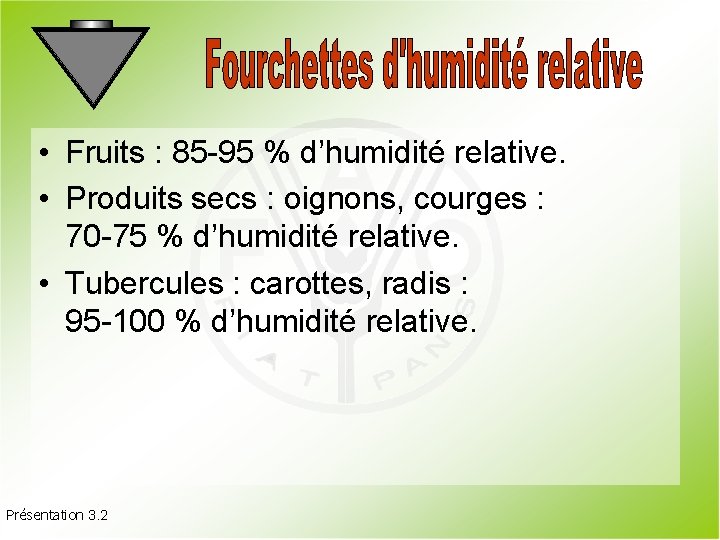  • Fruits : 85 -95 % d’humidité relative. • Produits secs : oignons,