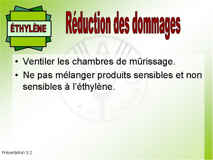  • Ventiler les chambres de mûrissage. • Ne pas mélanger produits sensibles et