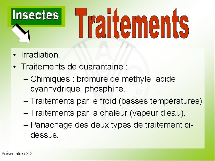  • Irradiation. • Traitements de quarantaine : – Chimiques : bromure de méthyle,