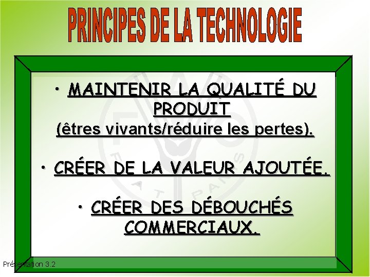  • MAINTENIR LA QUALITÉ DU PRODUIT (êtres vivants/réduire les pertes). • CRÉER DE