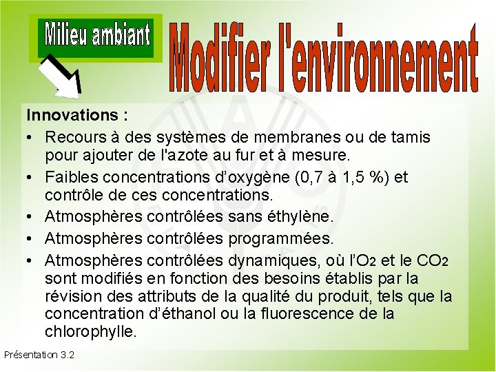 Innovations : • Recours à des systèmes de membranes ou de tamis pour ajouter