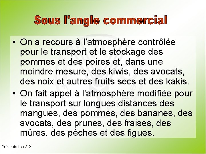  • On a recours à l’atmosphère contrôlée pour le transport et le stockage