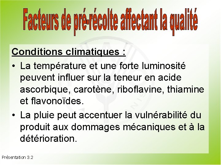 Conditions climatiques : • La température et une forte luminosité peuvent influer sur la