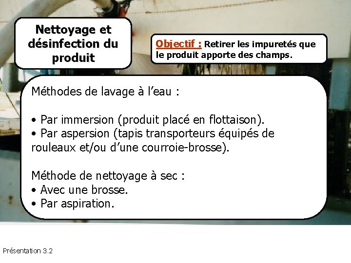 Nettoyage et désinfection du produit Definir actores/roles/ Expectativas. Objectif : Retirer les impuretés que