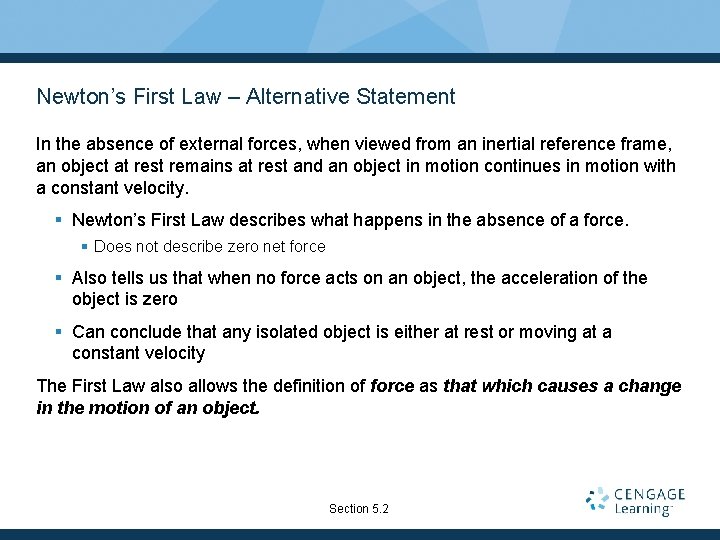 Newton’s First Law – Alternative Statement In the absence of external forces, when viewed