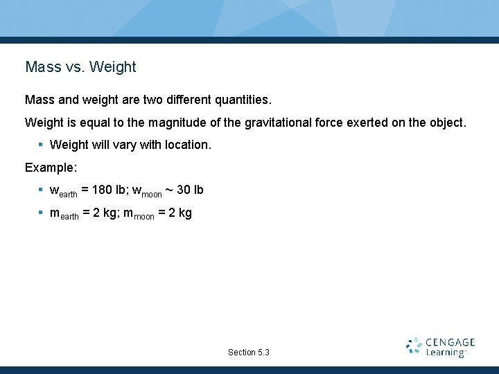 Mass vs. Weight Mass and weight are two different quantities. Weight is equal to