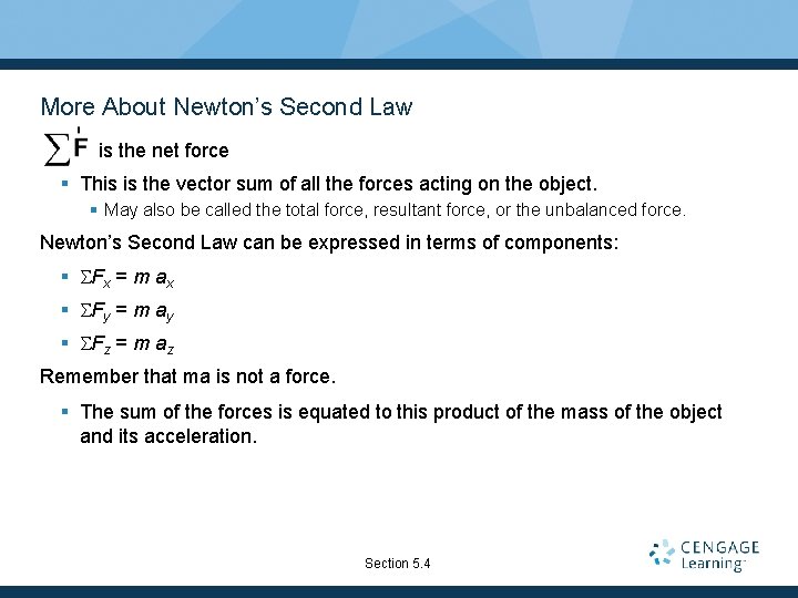 More About Newton’s Second Law is the net force § This is the vector