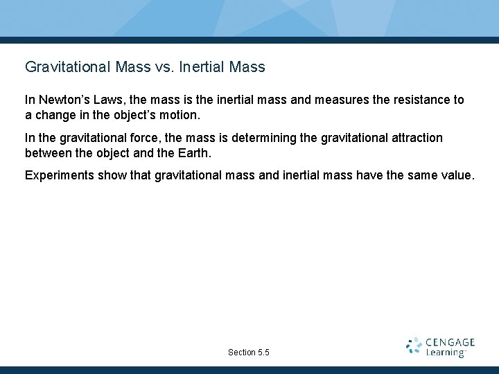 Gravitational Mass vs. Inertial Mass In Newton’s Laws, the mass is the inertial mass