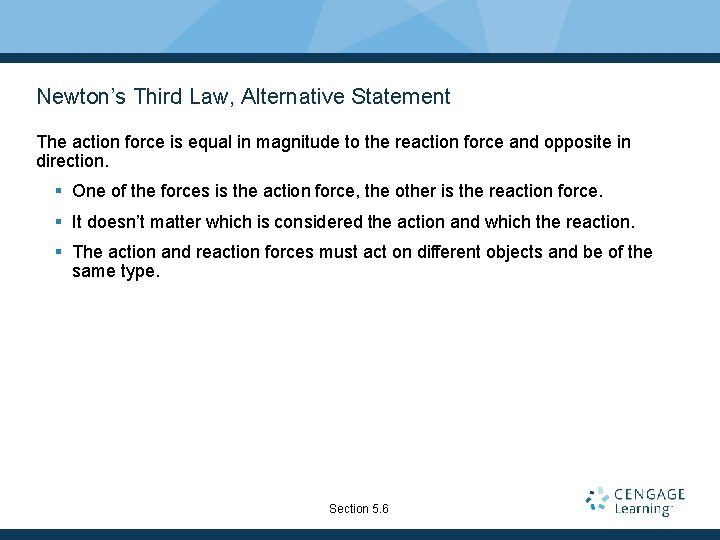 Newton’s Third Law, Alternative Statement The action force is equal in magnitude to the