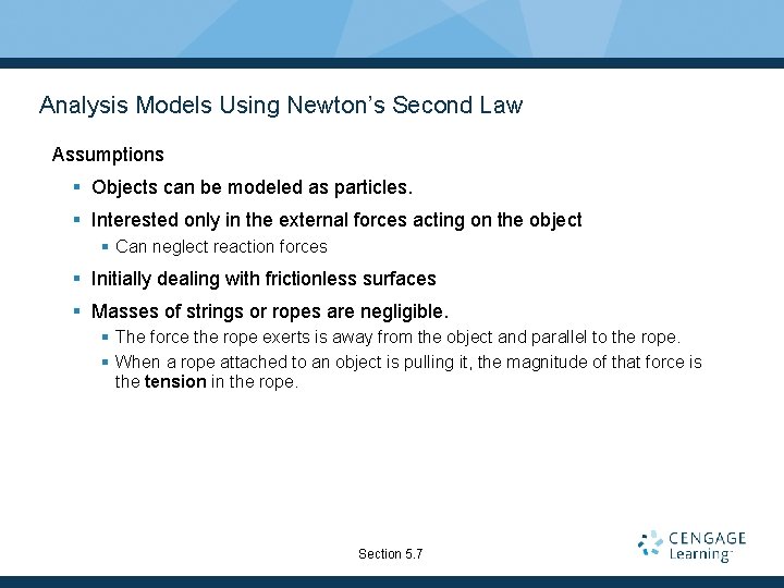 Analysis Models Using Newton’s Second Law Assumptions § Objects can be modeled as particles.