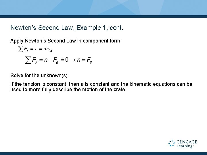 Newton’s Second Law, Example 1, cont. Apply Newton’s Second Law in component form: Solve